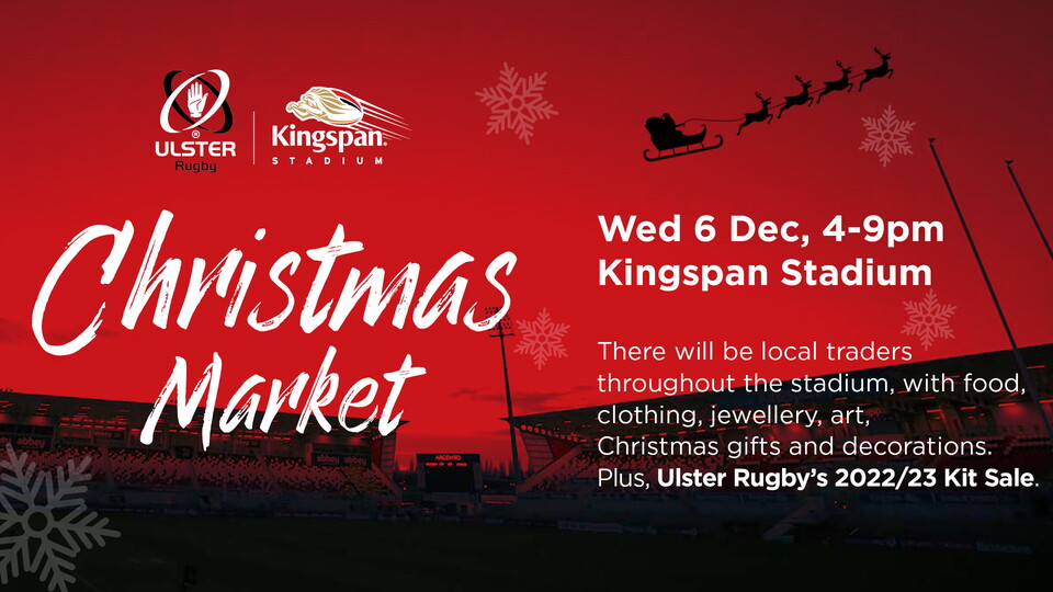 The Ulster Rugby Christmas Market will take place at Kingspan Stadium on Wednesday 6 December from 4-9 pm.