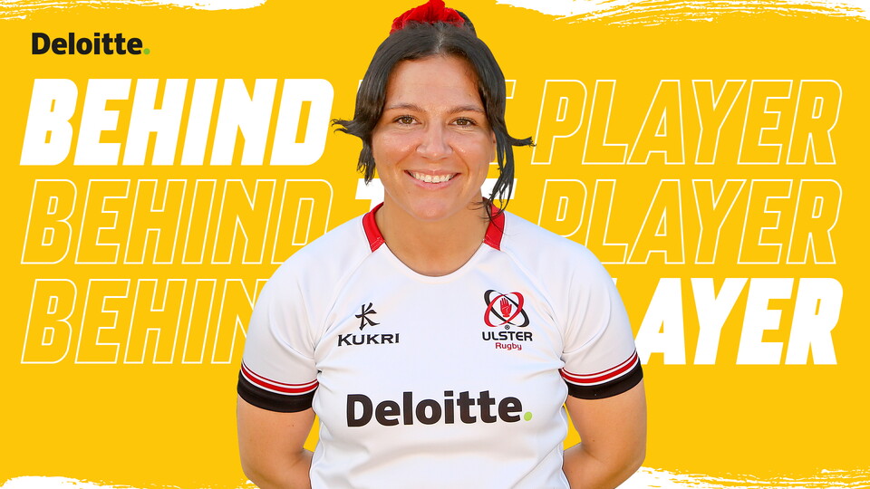 In our series, Behind the Player in association with Deloitte, Ulster’s Senior Women players share a little bit about themselves and their rugby careers.