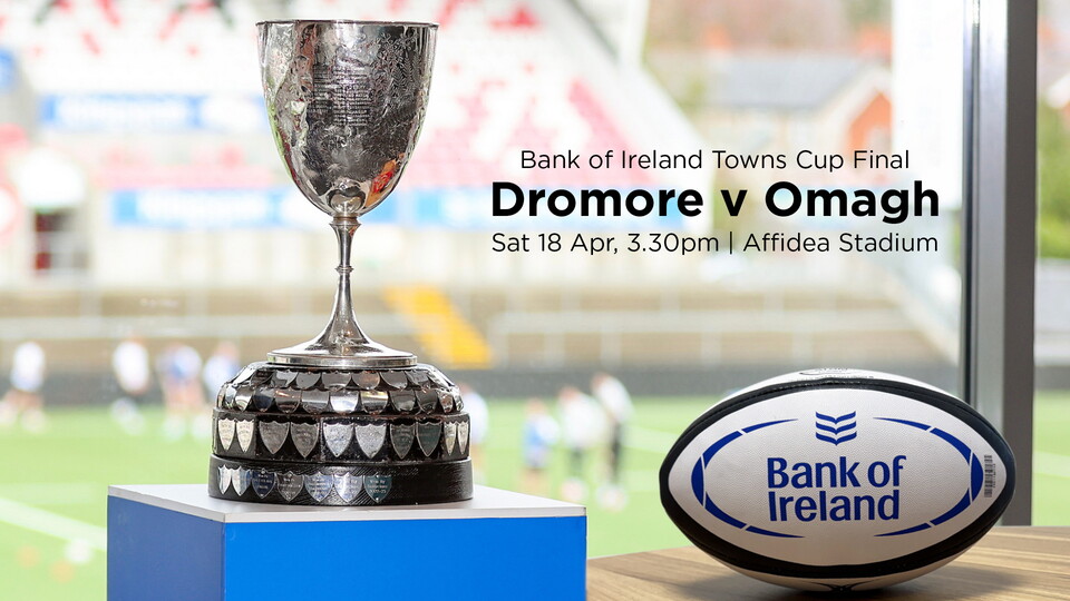 The 2026 Towns Cup final takes place at Affidea Stadium this Saturday afternoon (3.30pm, kick-off), with Dromore and Omagh the two rugby clubs going for glory.