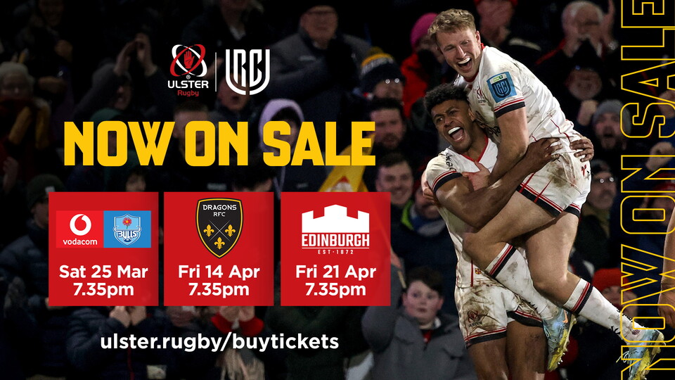Tickets for Ulster's final three regular season home fixtures against the Bulls, Dragons and Edinburgh are now on general sale.