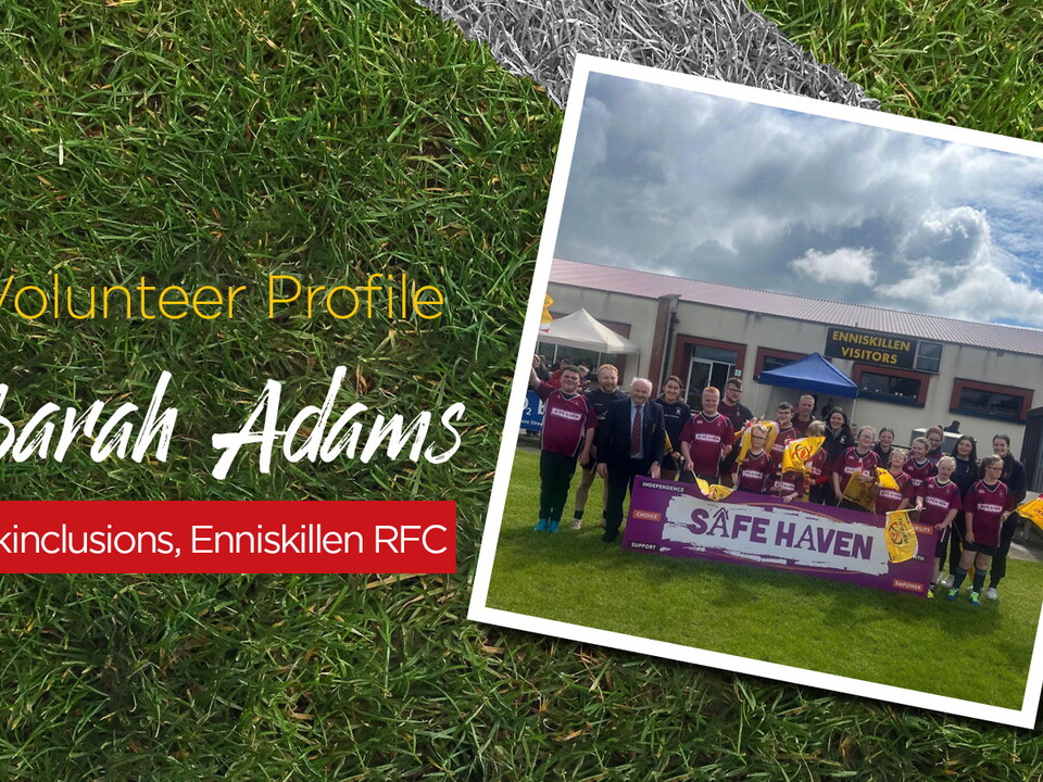 Sarah volunteers with Enniskillen's inclusive rugby team, SKINclusions as a disability coach.
