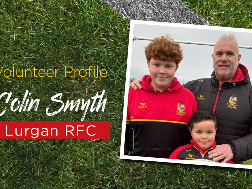 Colin has a wealth of volunteering experience, having worn many hats at his home club, Lurgan RFC.