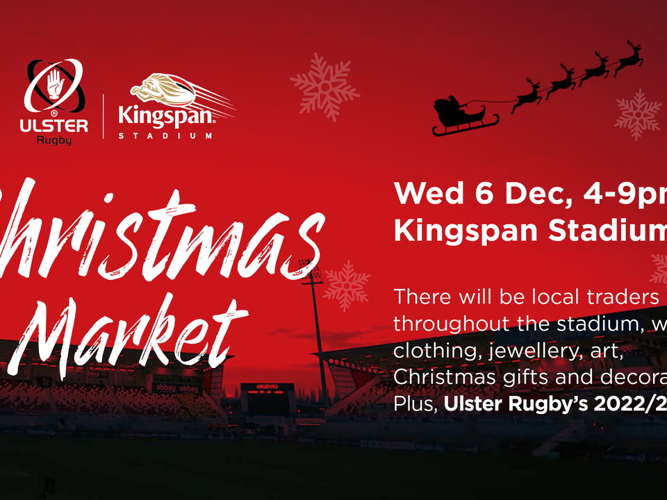 The Ulster Rugby Christmas Market will take place at Kingspan Stadium on Wednesday 6 December from 4-9 pm.