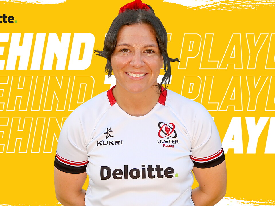 In our series, Behind the Player in association with Deloitte, Ulster’s Senior Women players share a little bit about themselves and their rugby careers.