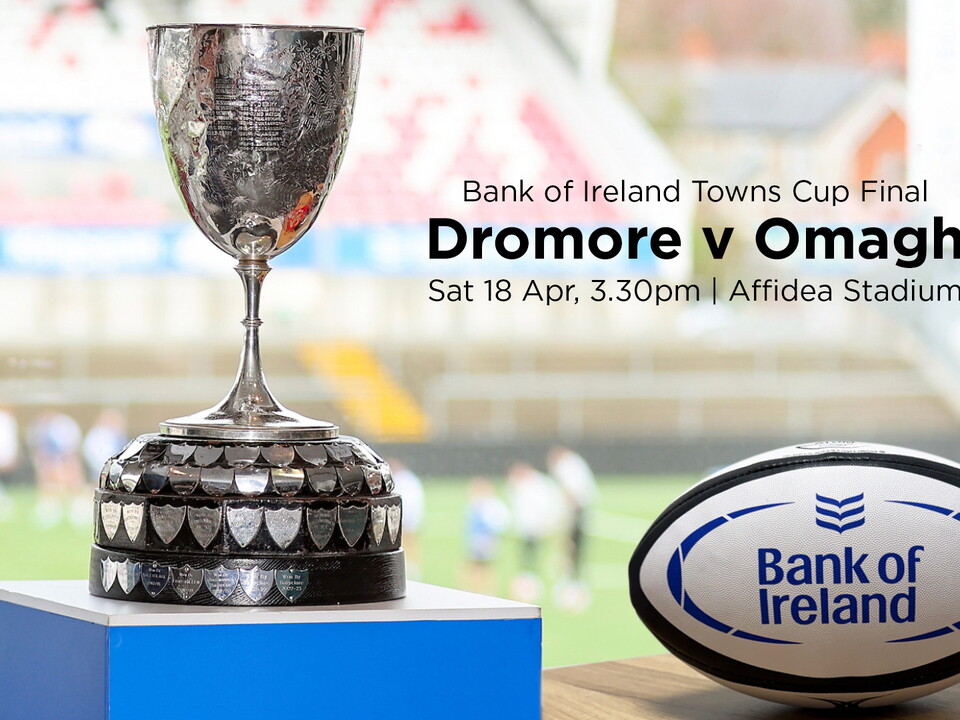 The 2026 Towns Cup final takes place at Affidea Stadium this Saturday afternoon (3.30pm, kick-off), with Dromore and Omagh the two rugby clubs going for glory.