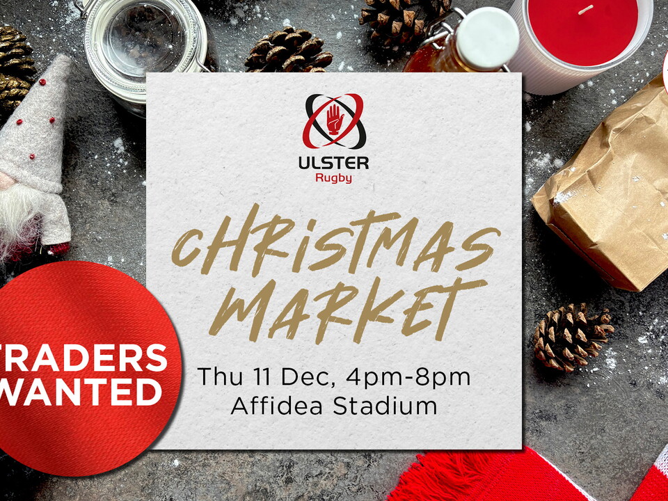 Ulster Rugby is inviting applications from individuals and businesses interested in trading at the Indoor Christmas Market, supporting the festive spirit at Affidea Stadium.