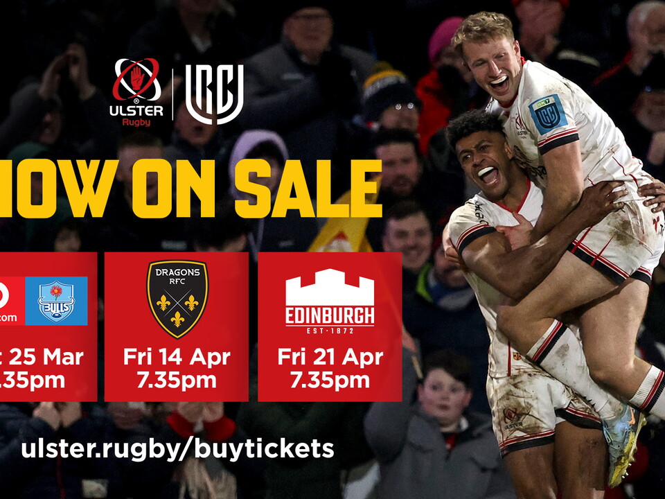Tickets for Ulster's final three regular season home fixtures against the Bulls, Dragons and Edinburgh are now on general sale.